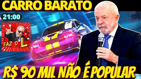 21h FAZ O L - Lula vai baratear carros: 'R$ 90 mil não é popular'