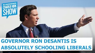 Governor DeSantis is Absolutely Schooling Liberals