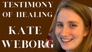 Testimony of Healing- Kate Weborg