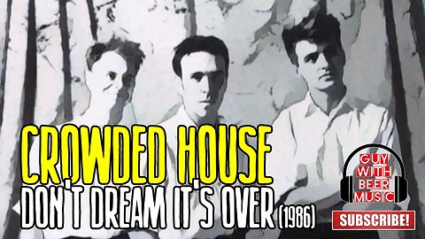 CROWDED HOUSE | DON'T DREAM IT'S OVER (1986)