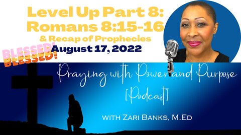 PODCAST: Level Up Part 8: Romans 8:15-16 & a Recap of Prophecies | Zari Banks | Aug. 17, 2022 - PWPP