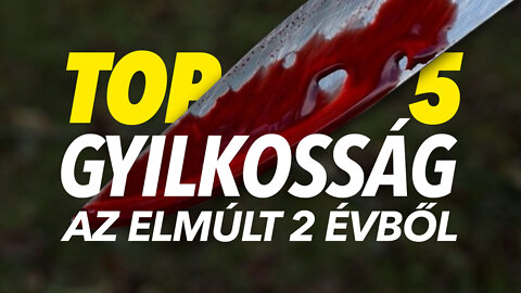 Top 5 horrorgyilkosság Magyarországon