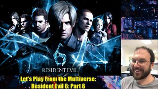 Let's Play From the Multiverse: Resident Evil 6: Part 6