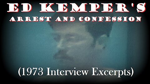 Ed Kemper's Arrest and Confession (Interview Excerpts) [1973]