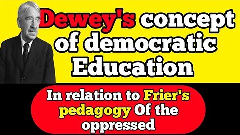 Dewey's Concept of Democratic Education in Relation to Freire's Pedagogy Of the Oppressed