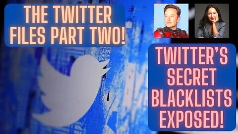 The Twitter Files Part Two! Twitter’s Secret Blacklists EXPOSED!