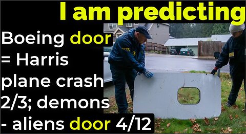 I am predicting: Boeing door = Harris plane crash Feb 3; demons-aliens door April 12