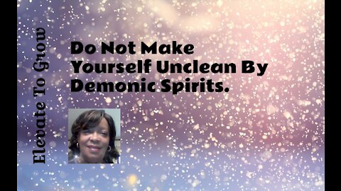 Do Not Make Yourself Unclean By Demonic Spirits, 2022