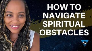 How To Navigate Spiritual Obstacles
