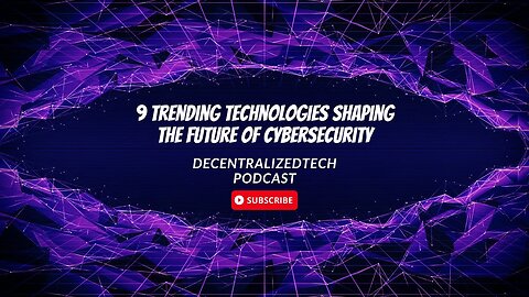 Podcast Ep. 34 - 9 Technologies Trending in Cybersecurity