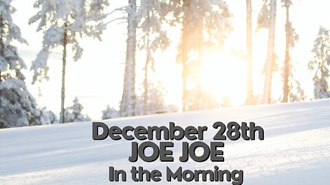 Joe Joe in the Morning December 28th