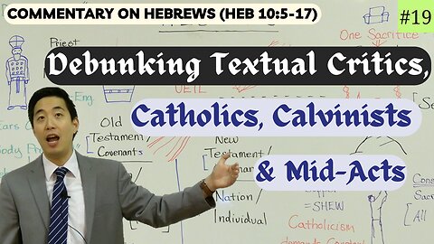 Debunking Textual Critics, Catholics, Calvinists & Mid-Acts (Hebrews 10:5-17) | Dr. Gene Kim