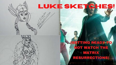 LUKE SKETCHES! (Getting Ready to Not Watch The Matrix Resurrections)