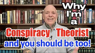 Why I'm A Conspiracy Theorist And YOU Should Be Too!