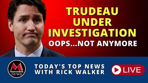 Maverick News Top Stories | Trudeau Investigation | Titanic Sub Tour Missing