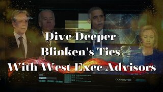 Dive Deeper into Blinken's Ties With West Exec Advisors - Must Watch