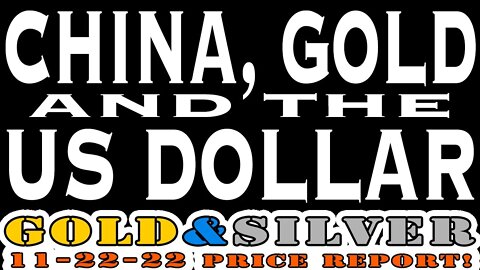 China, Gold And The US Dollar 11/22/22 Gold & Silver Price Report #silver #gold #silverprice