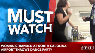 Woman stranded at North Carolina airport throws dance party