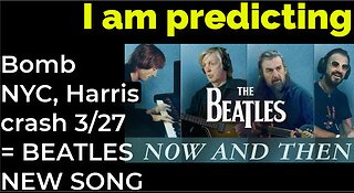 I am predicting: Bomb NYC, Harris will crash March 27 = BEATLES' NEW SONG