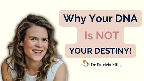 Why Your DNA is NOT Your Destiny! | Dr. Patricia Mills, MD