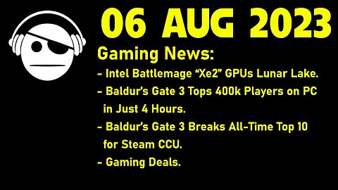 Gaming News | Intel "Xe2" | Baldur´s gate 3 is awesome | Gaming deals | 06 AUG 2023