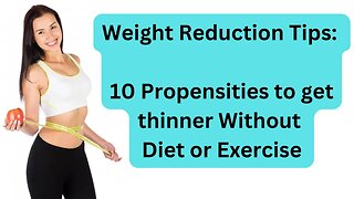 Weight Reduction Tips: 10 Propensities to get thinner Without Diet or Exercise