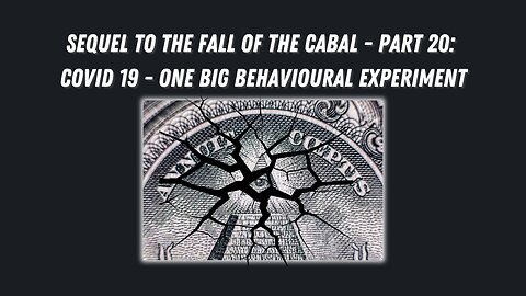 Sequel to the Fall of the Cabal - Part 20: COVID-19 One Big Behavioral Experiment