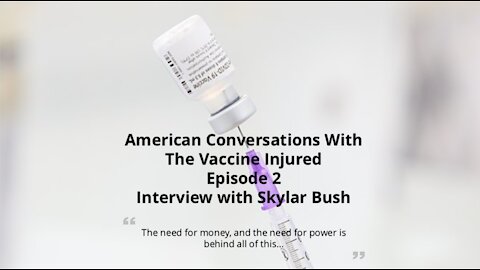 American Conversations with Vaccine Injured Episode 2 - Interview with Skylar Bush