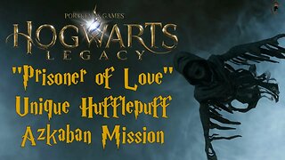 Hogwarts Legacy - Prisoner of Love (Unique Hufflepuff Azkaban Mission)