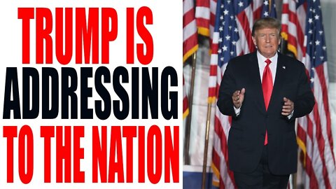 TRUMP IS ADDRESSING TO THE NATION TODAY UPDATE - TRUMP NEWS
