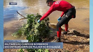 Mathias Lobato: Militares do Corpo de Bombeiros Encontram Corpo de Mulher no Rio Suaçuí.