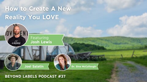 How to Create A New Reality You LOVE with Joel Salatin & Josh Lewis (Episode #37)