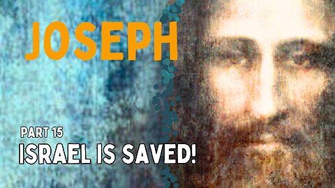 Israel is Saved: How to Find Jesus in Joseph's Story - Part 15