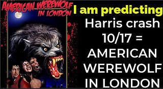 I am predicting: Harris' plane will crash Oct 17 = AN AMERICAN WEREWOLF IN LONDON PROPHECY