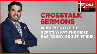 CrossTalk Sermons: Pride Month Huh? Here’s What the Bible Has to Say About ‘Pride’