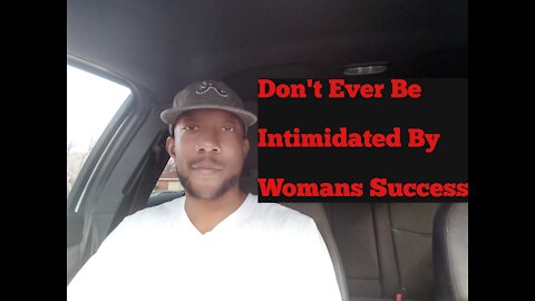 Don't Ever Be Intimidated By Womans Success