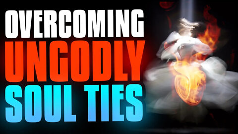 SOUL TIES: How do I break ungodly soul ties?!