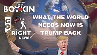 WHAT THE WORLD NEEDS NOW IS TRUMP BACK