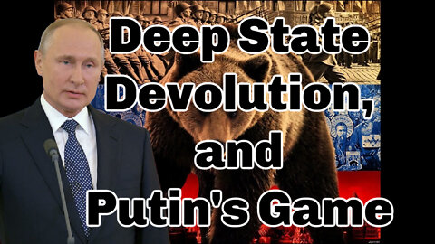 Deep State, Devolution, and Putin's Game