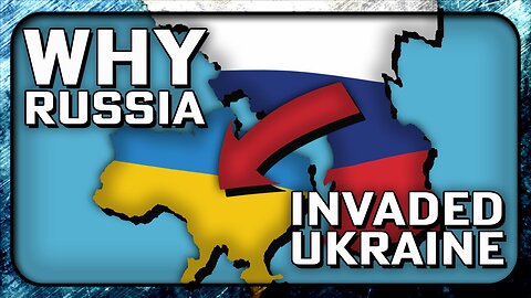 Why Russia invaded Ukraine