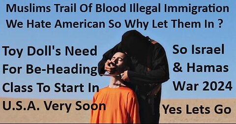 Muslims Trail Of Blood Illegal Immigration We Hate American So Why Let Them In?