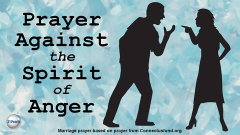 Prayer Against The Spirit of Anger - Marriage Prayer
