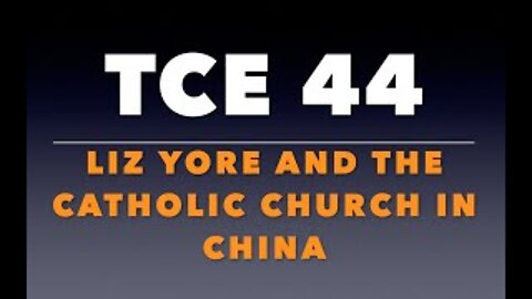 TCE 44: Liz Yore and the Catholic Church in China