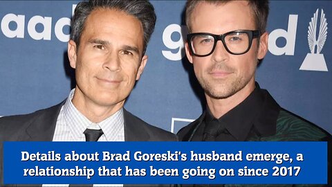 Details about Brad Goreski's husband emerge, a relationship that has been going on since 2017