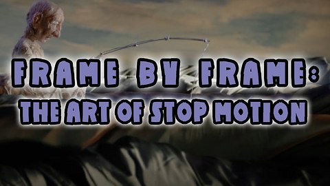 Frame By Frame: The Art of Stop Motion