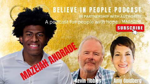 EP. 59: BELIEVE IN PEOPLE. Meet Mazeiah Andrade