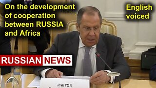 On the development of relations and cooperation between Russia and Africa | Lavrov