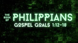 Gospel Goals - Philippians 1:12-18