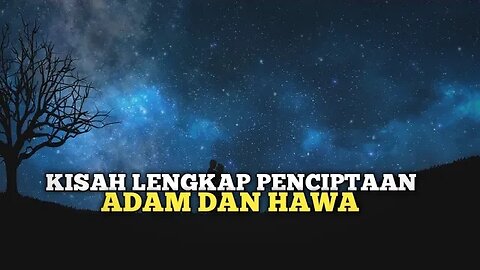 KISAH LENGKAP PENCIPTAAN ADAM DAN HAWA