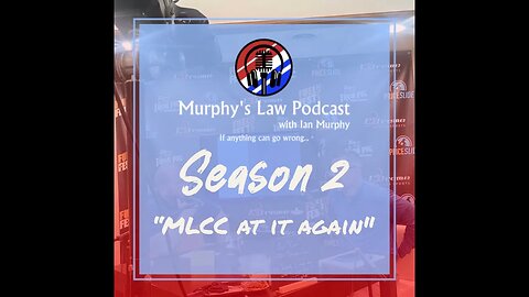 "Murphys Law Podcast"- Season 2 "MLCC at it again.."